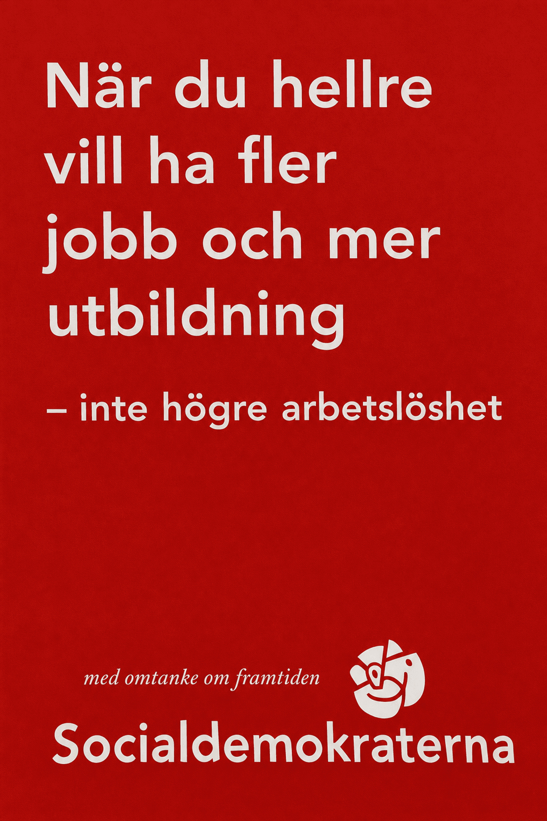 När du hellre vill ha fler jobb och mer utbildning - inte högre arbetslöshet