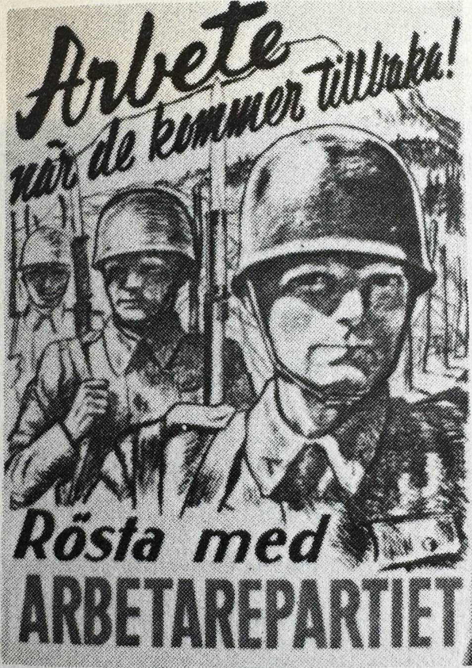 Valaffisch för Socialdemokraterna, 1944. ”Arbete när de kommer tillbaka! Rösta med Arbetarepartiet”. Av Antonsson.