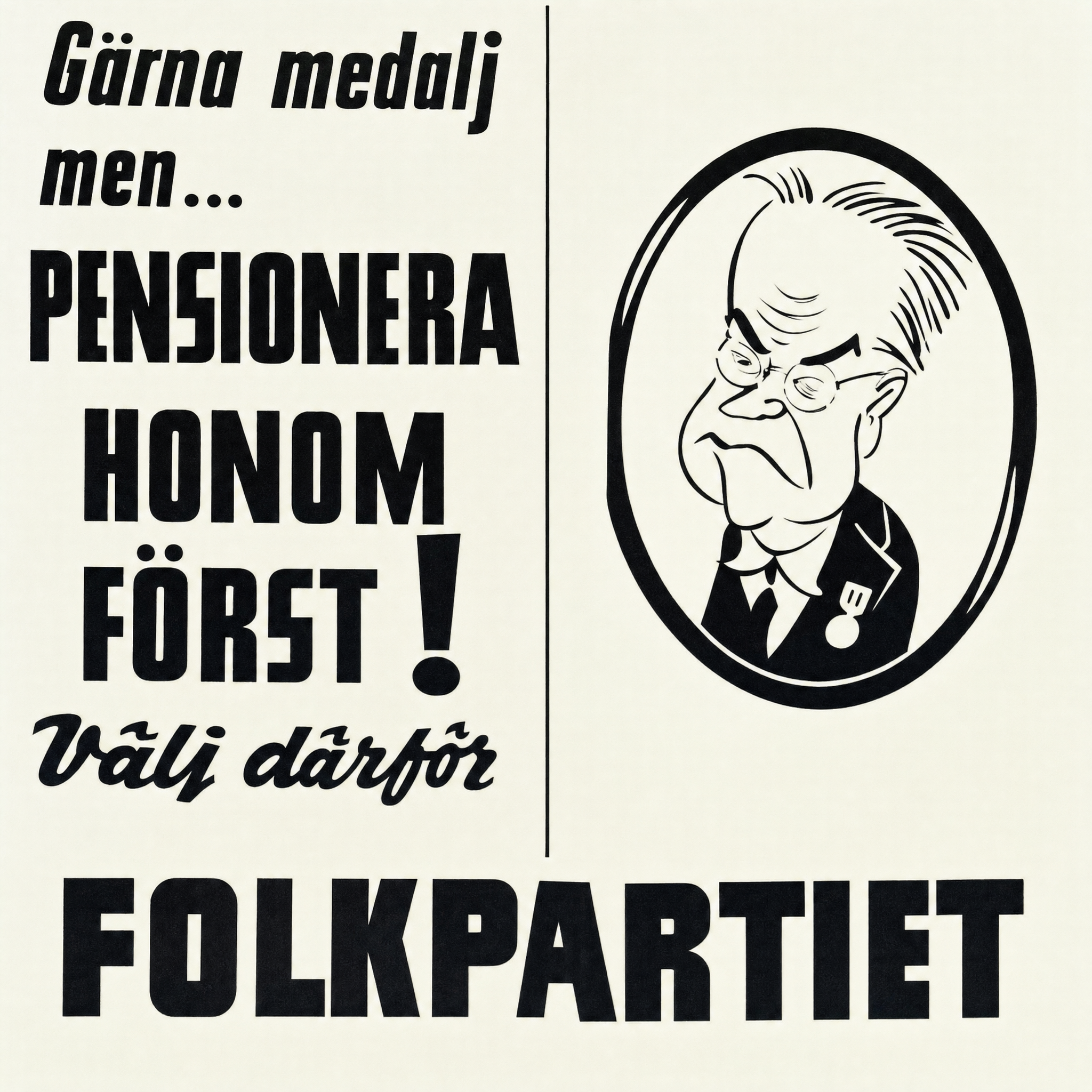 Valaffisch för Folkpartiet, 1958. ”Gärna medalj men... PENSIONERA HONOM FÖRST!”.