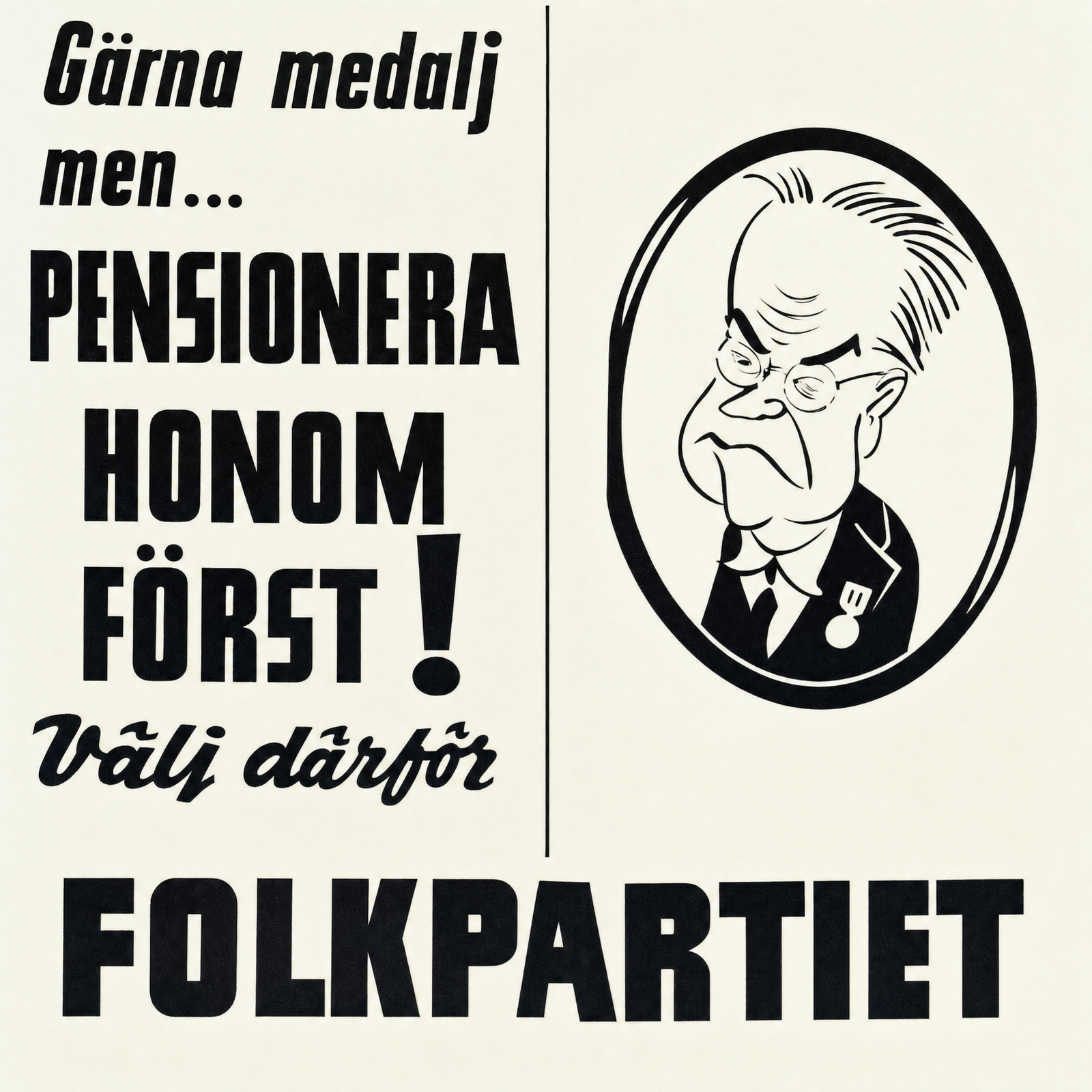 Valaffisch för Folkpartiet, 1958. ”Gärna medalj men... PENSIONERA HONOM FÖRST!”.