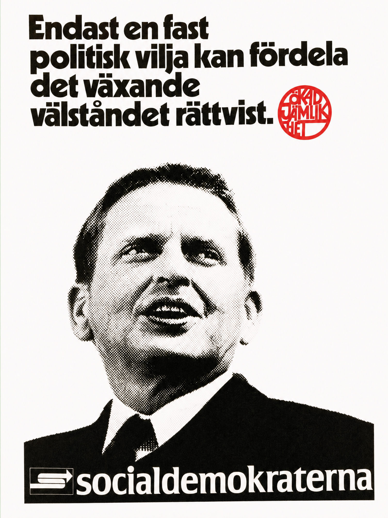 Valaffisch för Socialdemokraterna, 1970. ”Endast en fast politisk vilja kan fördela det växande välståndet rättvist.”.