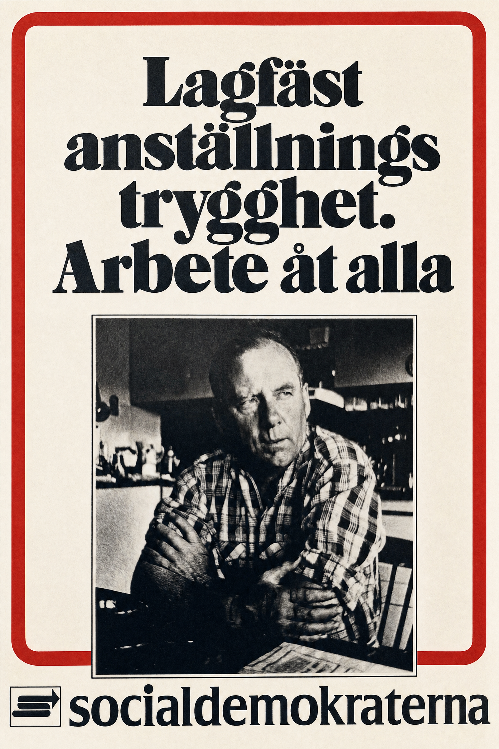 Valaffisch för Socialdemokraterna, 1973. ”Lagfäst anställningstrygghet. Arbete åt alla”.