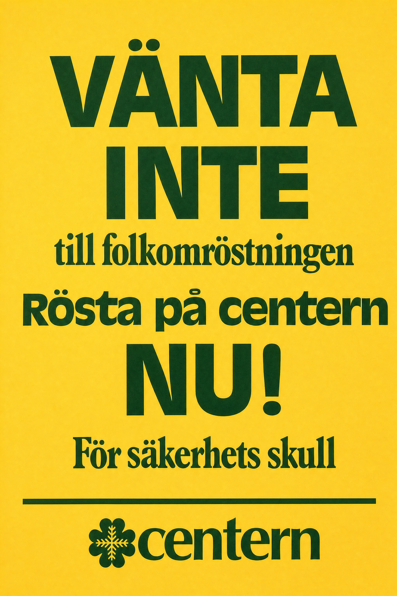 Vänta inte till folkomröstningen - Rösta på centern nu! För säkerhets skull