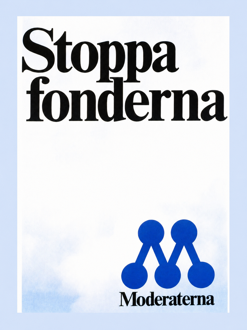 Valaffisch för Moderaterna, 1982. ”Stoppa fonderna”.