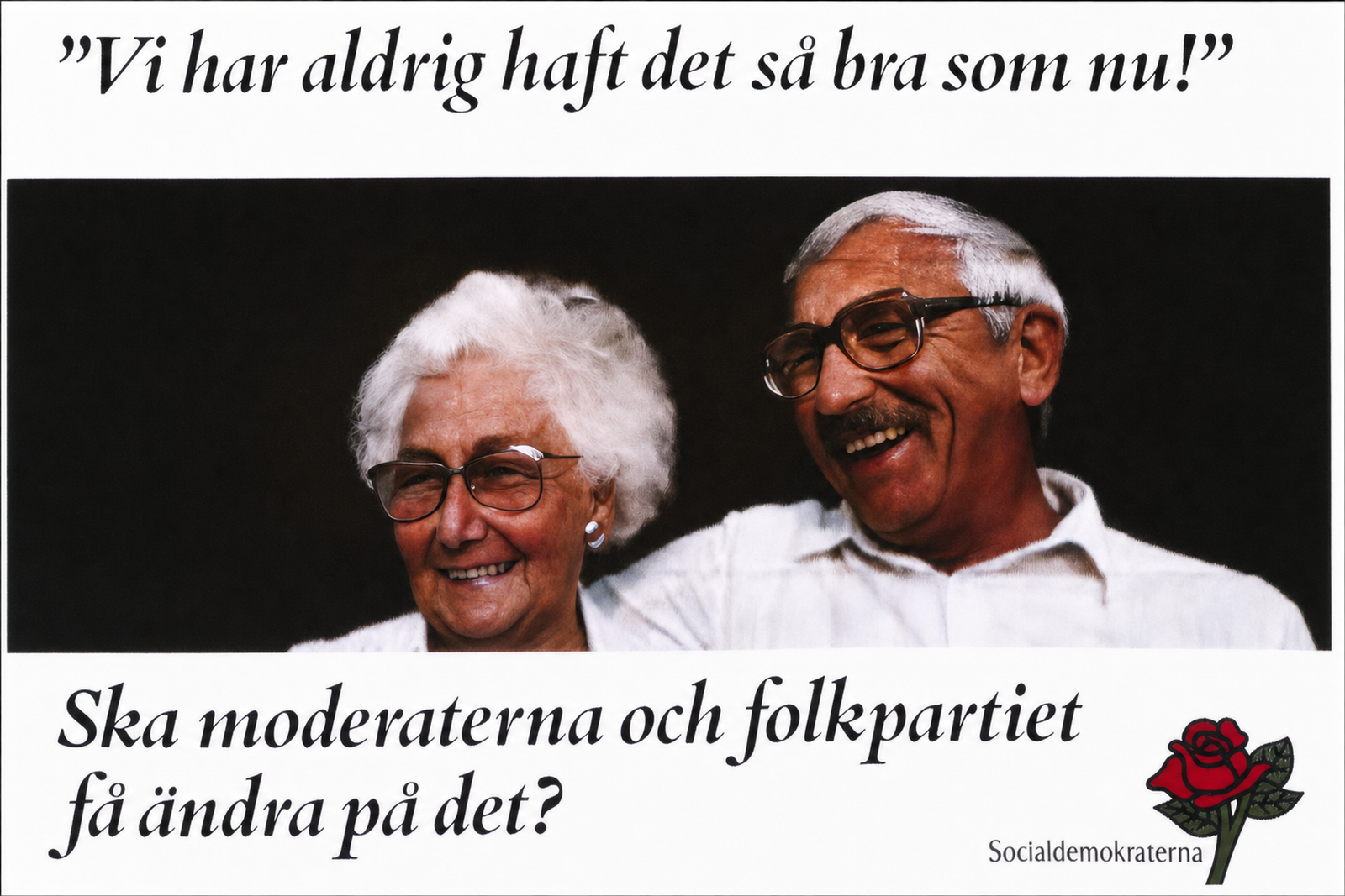 Valaffisch för Socialdemokraterna, 1988. ”Vi har aldrig haft det så bra som nu!”.