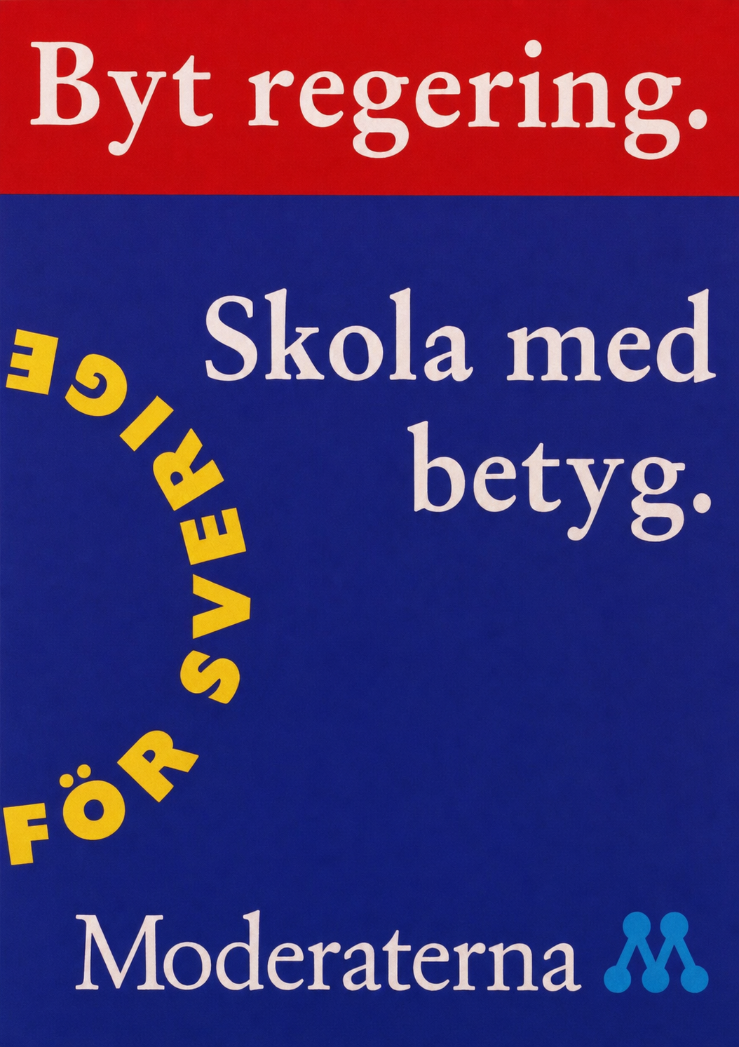 Valaffisch för Moderaterna, 1991. ”Byt regering.”.