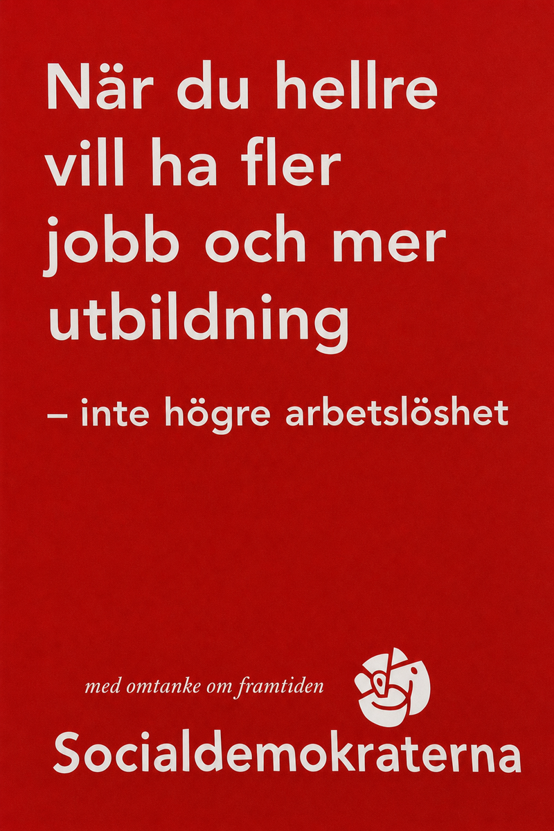 Valaffisch för Socialdemokraterna, 1998. ”När du hellre vill ha fler jobb och mer utbildning – inte högre arbetslöshet”.