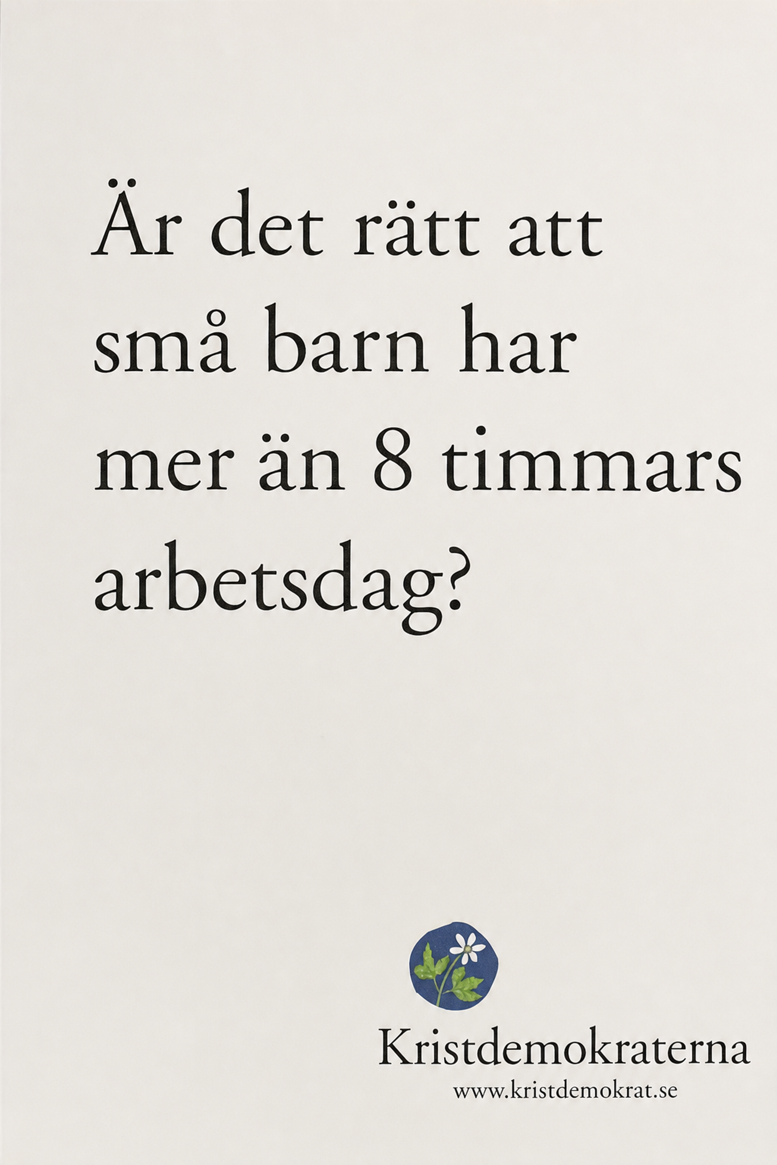 Valaffisch för Kristdemokraterna, 2002. ”Är det rätt att små barn har mer än 8 timmars arbetsdag?”.