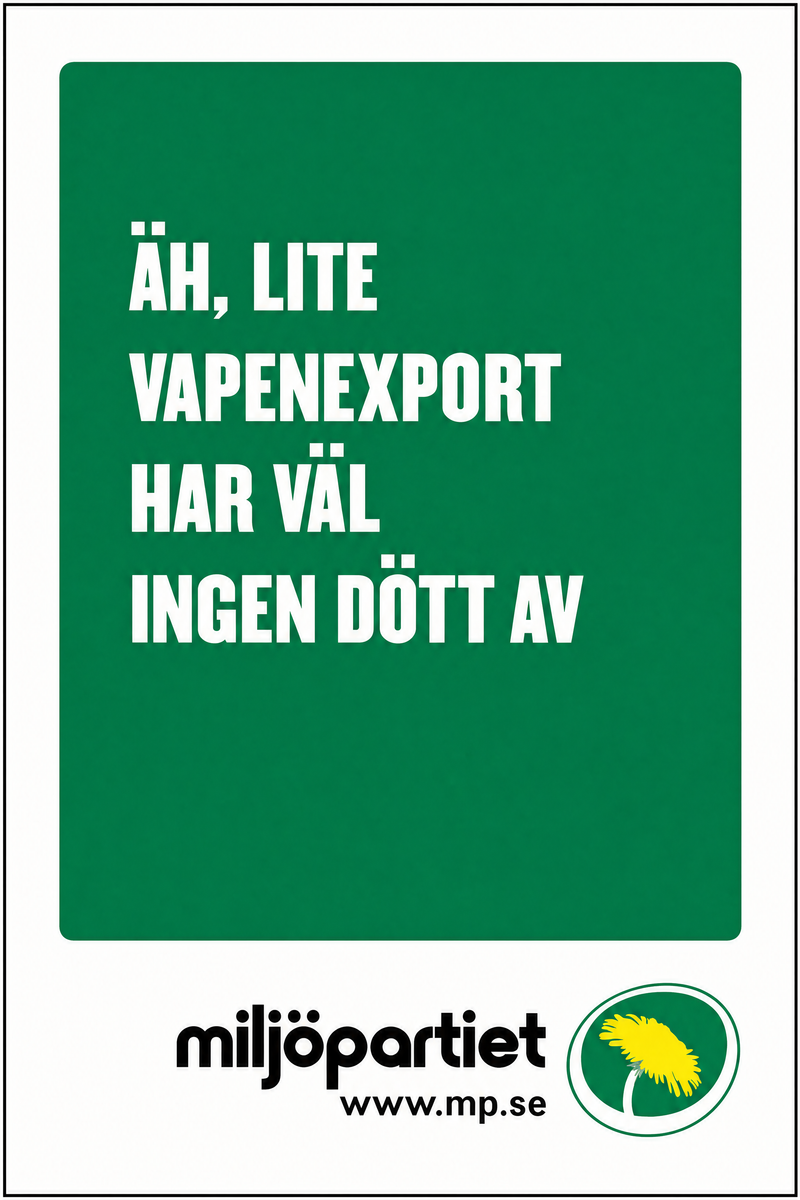 Valaffisch för Miljöpartiet, 2006. ”Äh, lite vapenexport har väl ingen dött av”.
