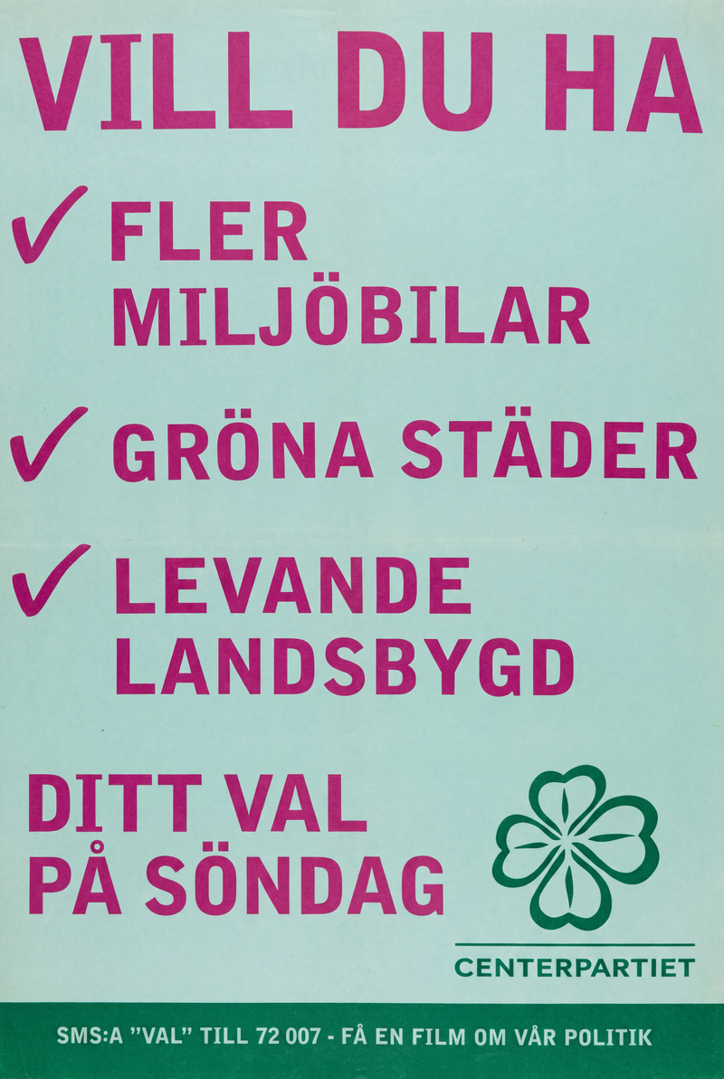 Valaffisch för Centerpartiet, 2010. ”Vill du ha fler miljöbilar, gröna städer, levande landsbygd – ditt val på söndag”.