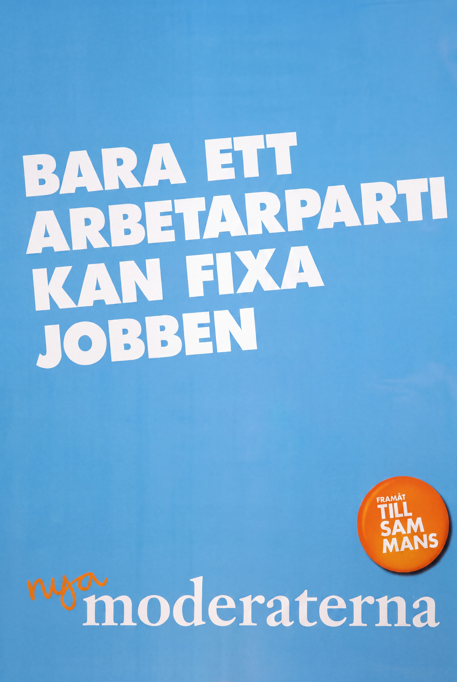 Valaffisch för Moderaterna, 2014. ”Bara ett arbetarparti kan fixa jobben”.