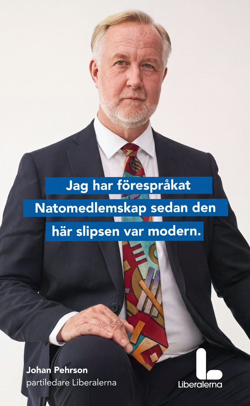 Valaffisch för Liberalerna, 2022. ”Jag har förespråkat Natomedlemskap sedan den här slipsen var modern.”.