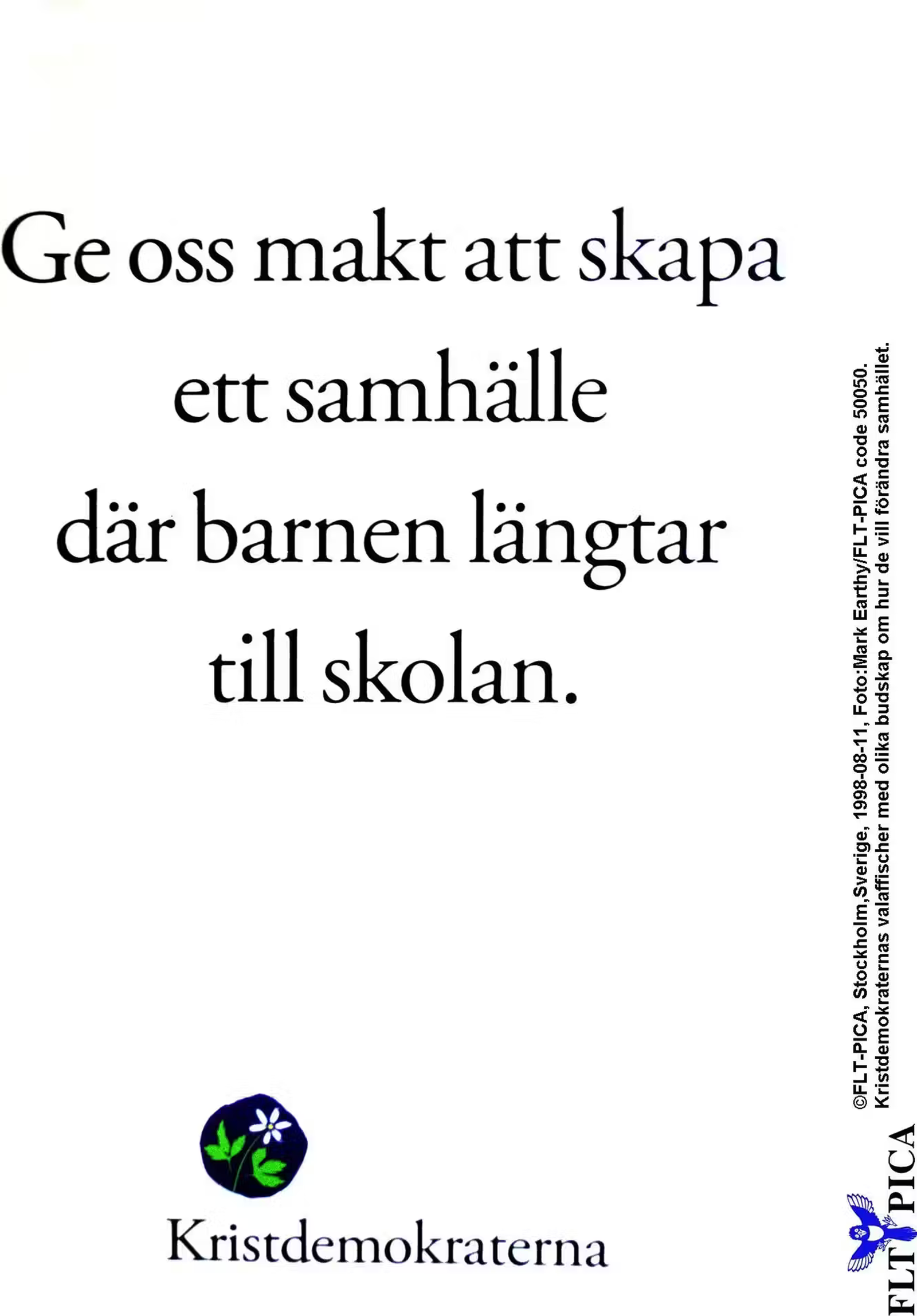 Valaffisch för Kristdemokraterna, 1998. ”Ge oss makt att skapa ett samhälle där barnen längtar till skolan.”.