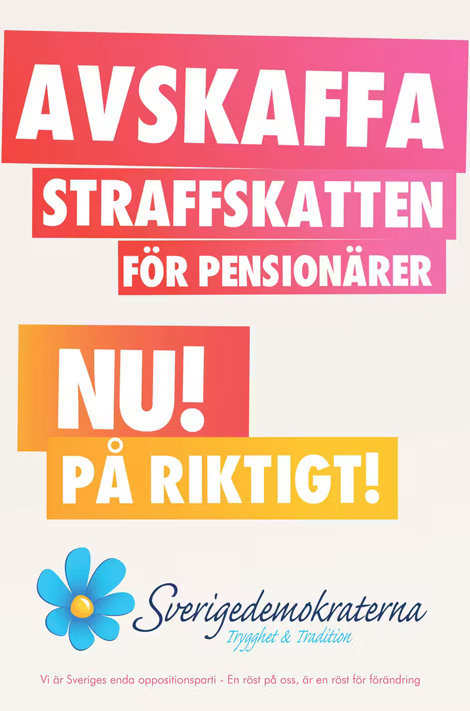 Valaffisch för Sverigedemokraterna, 2014. ”Avskaffa straffskatten för pensionärer – nu! På riktigt!”.